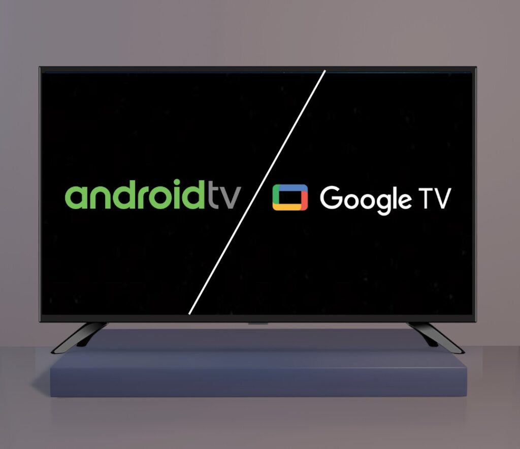 Android TV Vs Google Tv