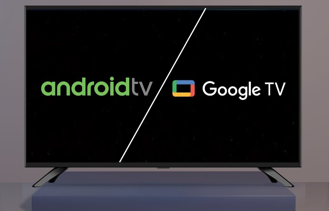 Android TV Vs Google Tv